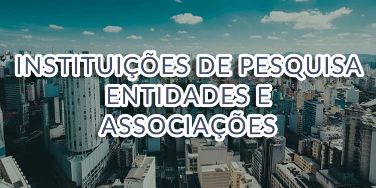 Instituições de Pesquisa Entidades de Classe e Associações