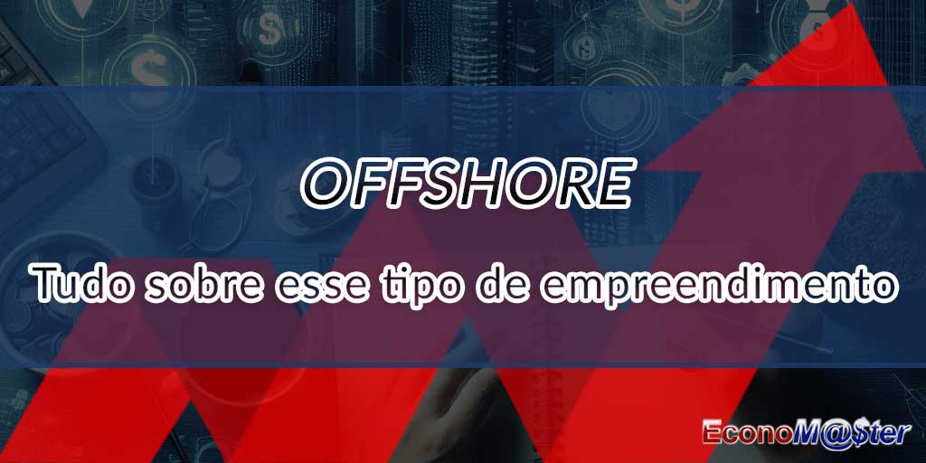 Offshore: tudo o que você precisa saber sobre esse tipo de empresa e como abri-la legalmente