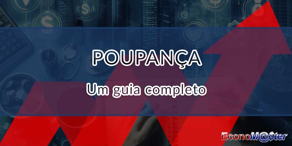Entenda como funciona o rendimento da poupança e saiba quando deixar de lado.