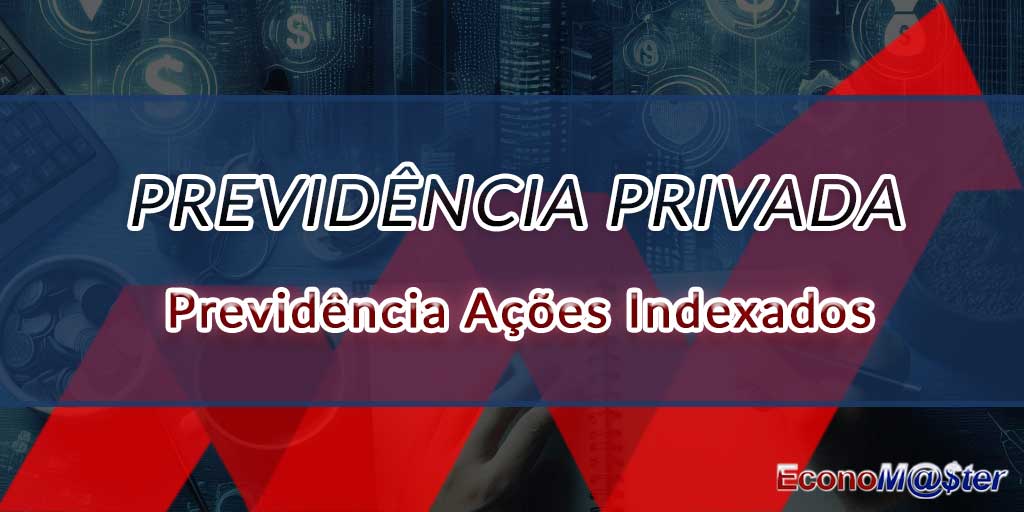Previdência Ações Indexados.