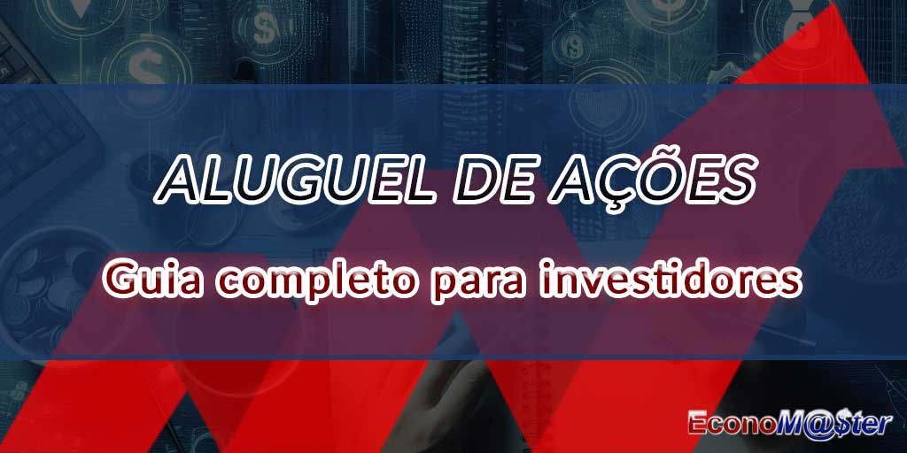 Aluguel de Ações: Um Guia Completo