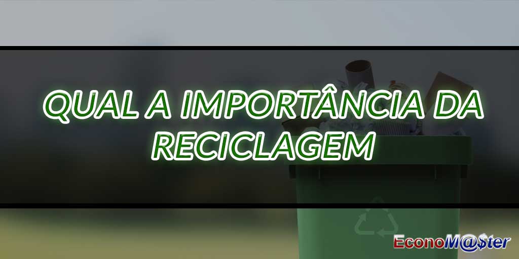 Qual a Importância da Reciclagem para a Nossa Vida