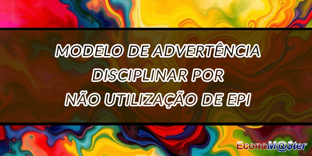 Advertência Disciplinar por Não Utilização de EPI