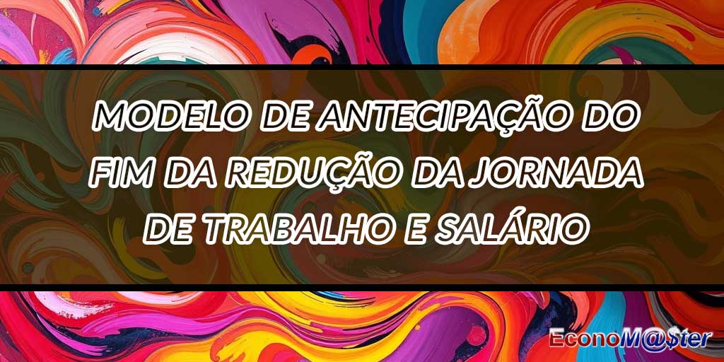 Antecipação do Fim da Redução da Jornada de Trabalho e Salário