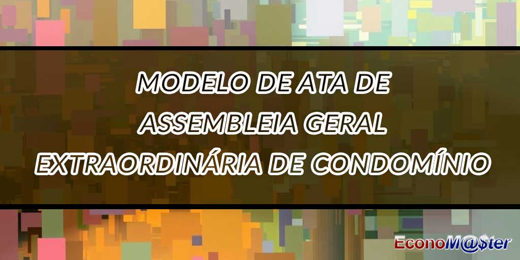 Ata de Assembleia Geral Extraordinária de Condomínio