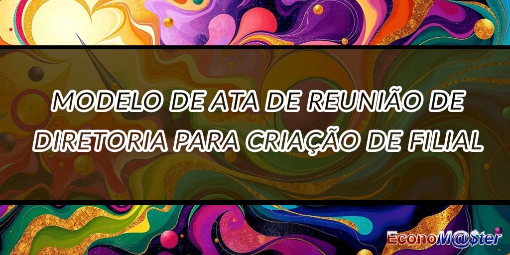 Ata de Reunião de Diretoria para Criação de Filial