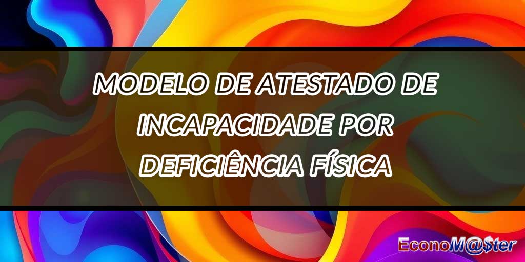 Atestado de Incapacidade por Deficiência Física
