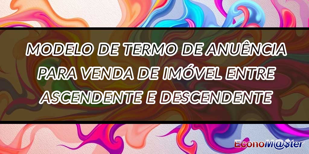 Termo de Anuência para Venda de Imóvel entre Ascendente e Descendente