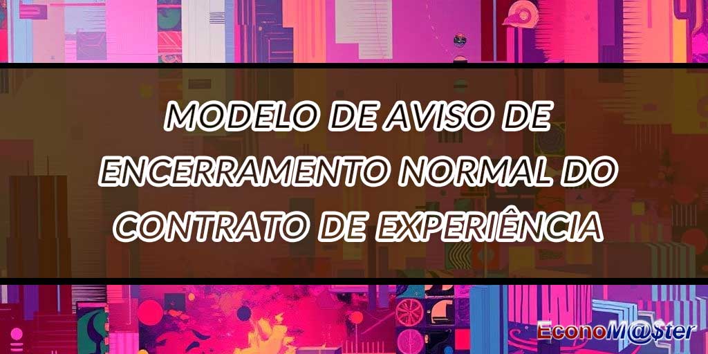 Aviso de Encerramento Normal do Contrato de Experiência