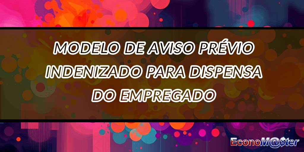 Aviso Prévio Indenizado para Dispensa do Empregado