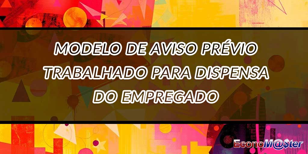 Aviso Prévio Trabalhado para Dispensa do Empregado