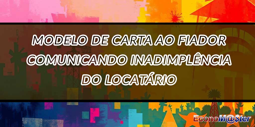 Carta ao Fiador Comunicando Inadimplência do Locatário