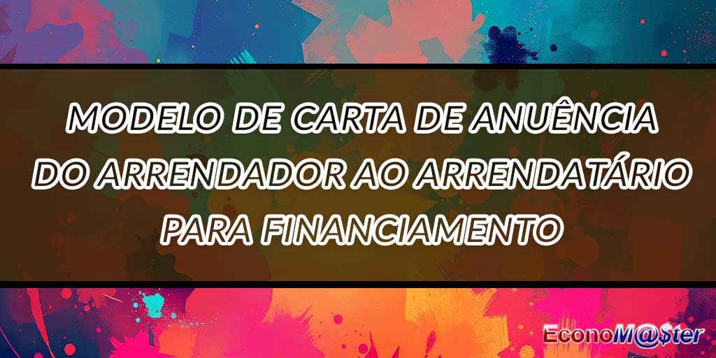 Carta de Anuência do Arrendador ao Arrendatário para Financiamento