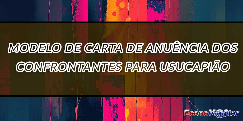 Carta de Anuência dos Confrontantes para Usucapião