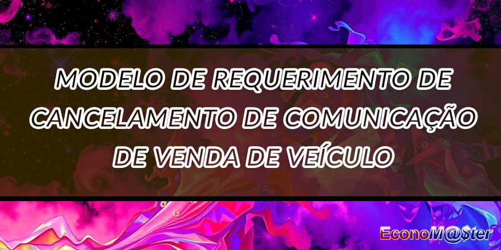 Requerimento de Cancelamento de Comunicação de Venda de Veículo