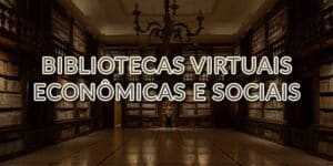 Bibliotecas Virtuais Econômicas e Sociais
