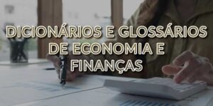 Dicionários e Glossários de Economia e Finanças