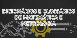 Dicionários e Glossários de Matemática e Metrologia
