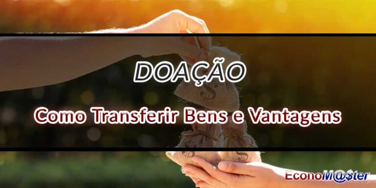 Doação: Um Guia Completo de Como Transferir Bens e Vantagens
