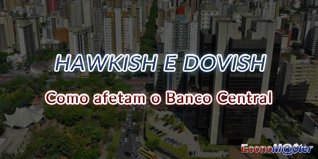 Entenda de forma clara o que é "Hawkish" e "Dovish" nas Decisões do Banco Central!