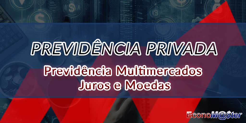 Previdência Multimercados Juros e Moedas