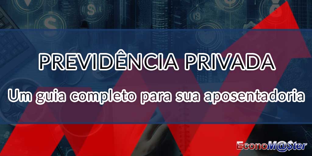 Garanta Sua Aposentadoria com a Previdência Privada: Um Guia Completo