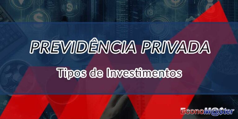 Guia Completo dos Tipos de Investimentos em Previdência Privada