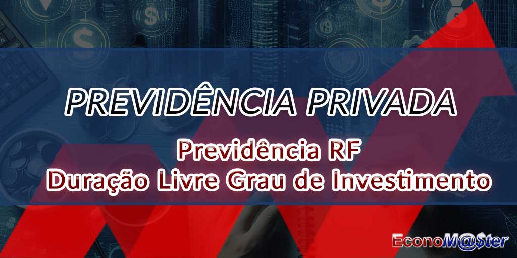 Previdência RF Duração Livre Grau de Investimento.