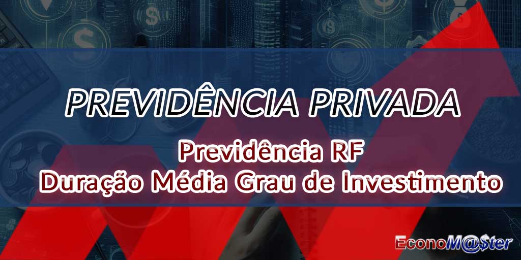 Previdência RF Duração Média Grau de Investimento.
