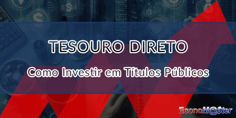 Tesouro Direto: Como Investir em Títulos Públicos